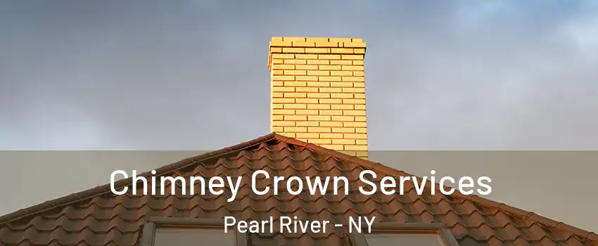 Chimney Crown Services Pearl River - NY