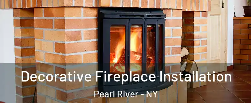  Decorative Fireplace Installation Pearl River - NY