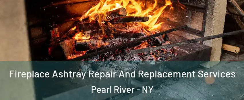  Fireplace Ashtray Repair And Replacement Services Pearl River - NY