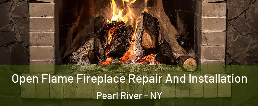  Open Flame Fireplace Repair And Installation Pearl River - NY