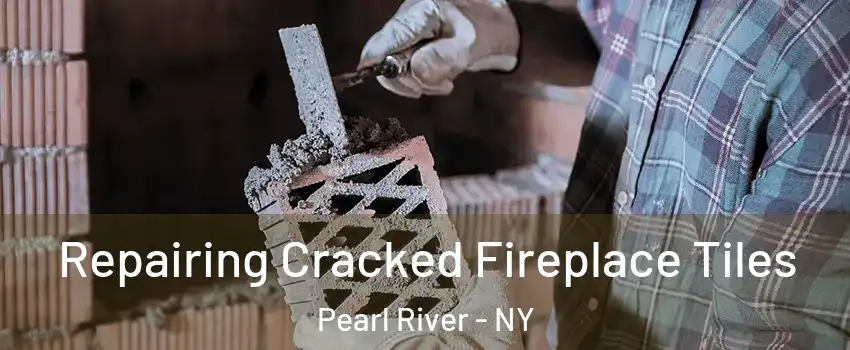  Repairing Cracked Fireplace Tiles Pearl River - NY