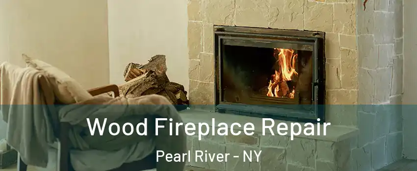  Wood Fireplace Repair Pearl River - NY